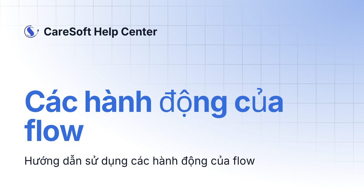 Các hành động của flow | CareSoft Help Center